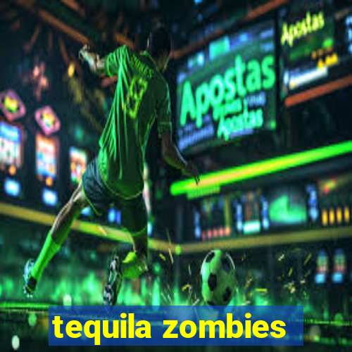 tequila zombies